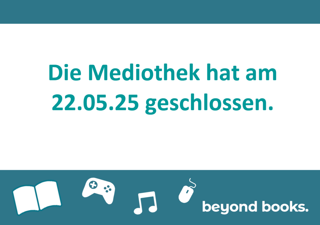 Die Mediothek hat am 22.05.25 geschlossen.
