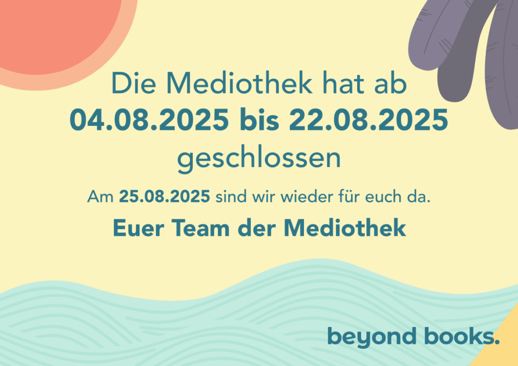 Die Mediothek hat ab 04.08.2025 bis 22.08.2025 geschlossen Am 25.08.2025 sind wir wieder für euch da. Euer Team der Mediothek