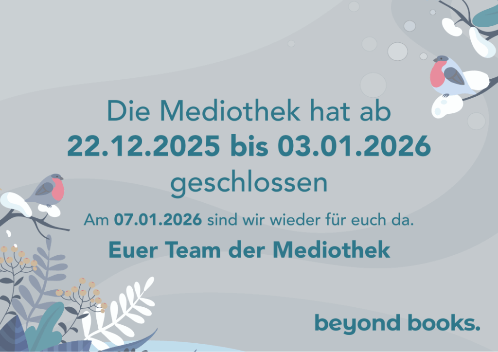 Die Mediothek hat ab 22.12.2025 bis 03.01.2026 geschlossen Am 07.01.2026 sind wir wieder für euch da. Euer Team der Mediothek