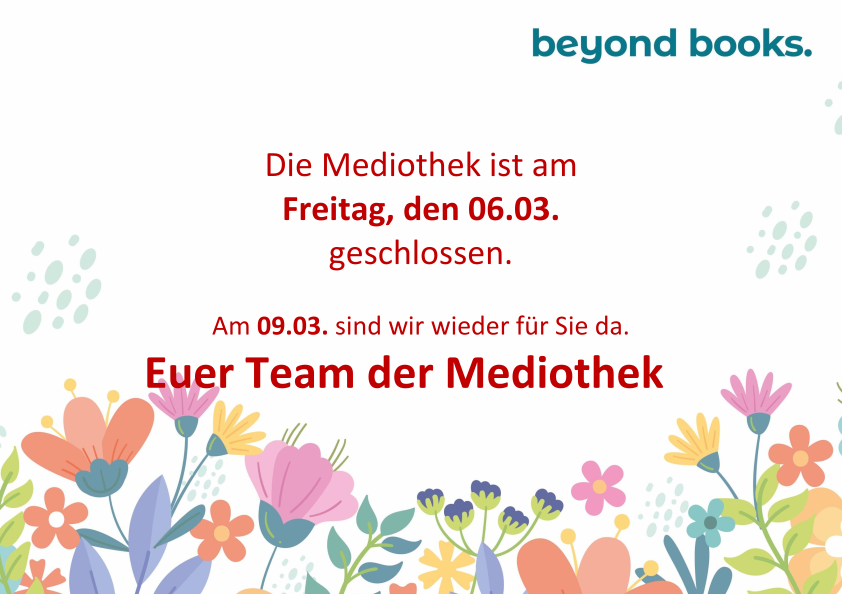 Die Mediothek ist am Freitag, den 06.03. geschlossen. Am 09.03. sind wir wieder für Sie da. Euer Team der Mediothek