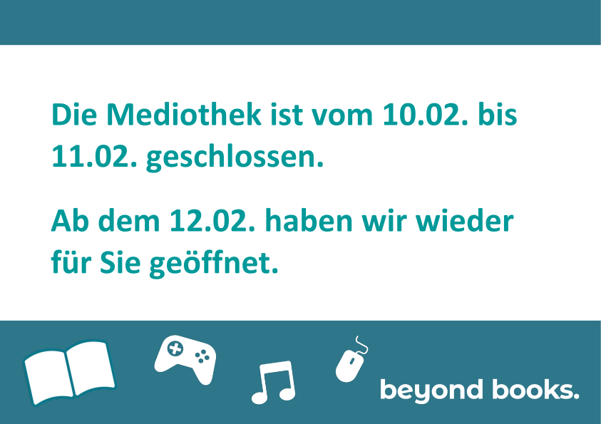 Die Mediothek ist vom 10.02. bis 11.02. geschlossen. Ab dem 12.02. haben wir wieder für Sie geöffnet.
