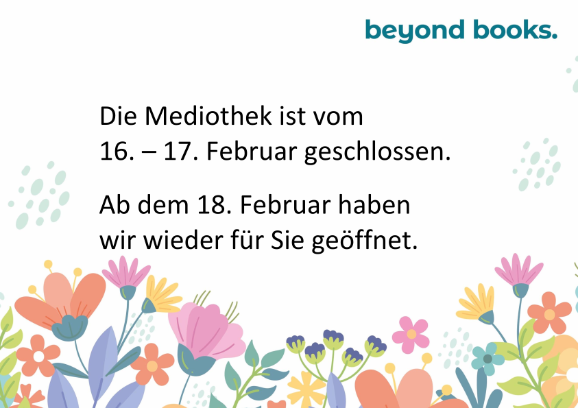 Die Mediothek ist vom 16. – 17. Februar geschlossen. Ab dem 18. Februar haben wir wieder für Sie geöffnet.