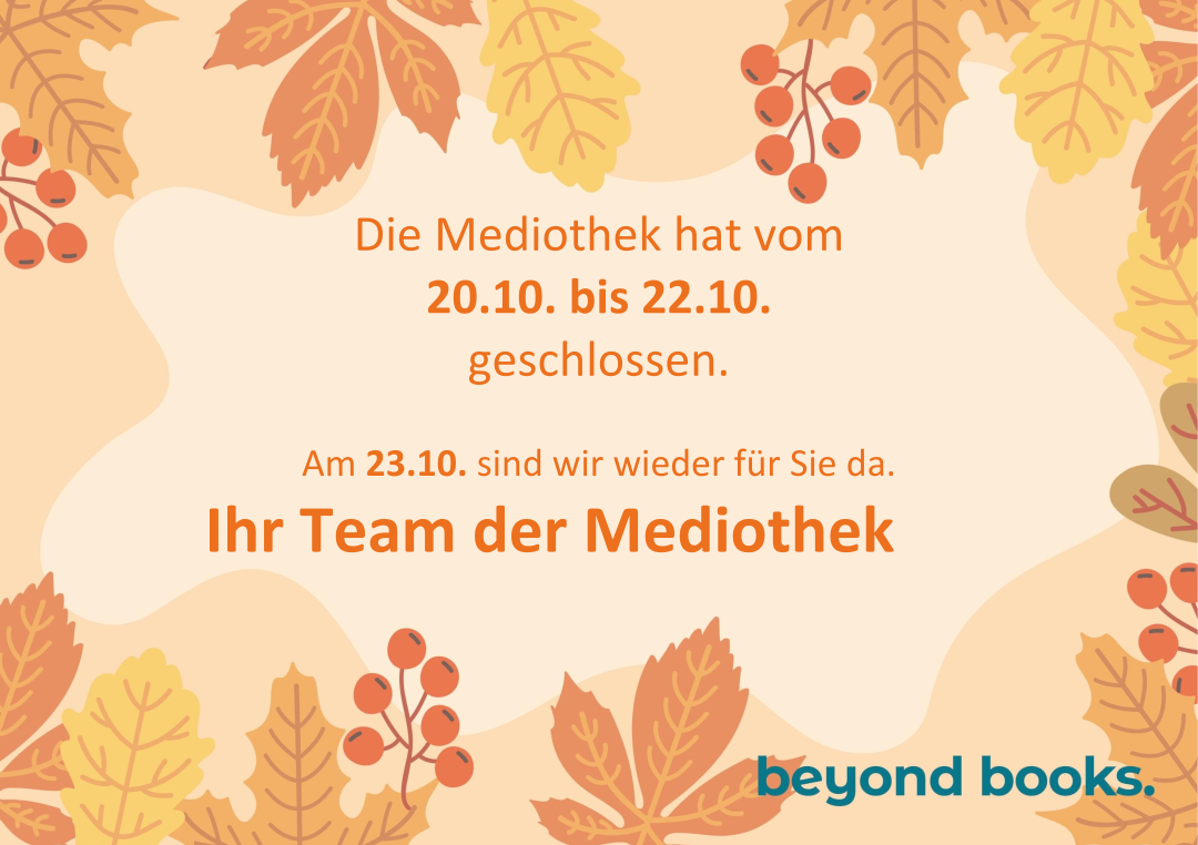 Die Mediothek hat vom
20.10. bis 22.10.
geschlossen.
Am 23.10. sind wir wieder für Sie da.
Ihr Team der Mediothek